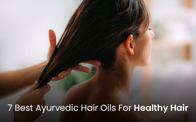 7 Best Ayurvedic Hair Oils For Hair Thinning and To Promote Healthy Hair