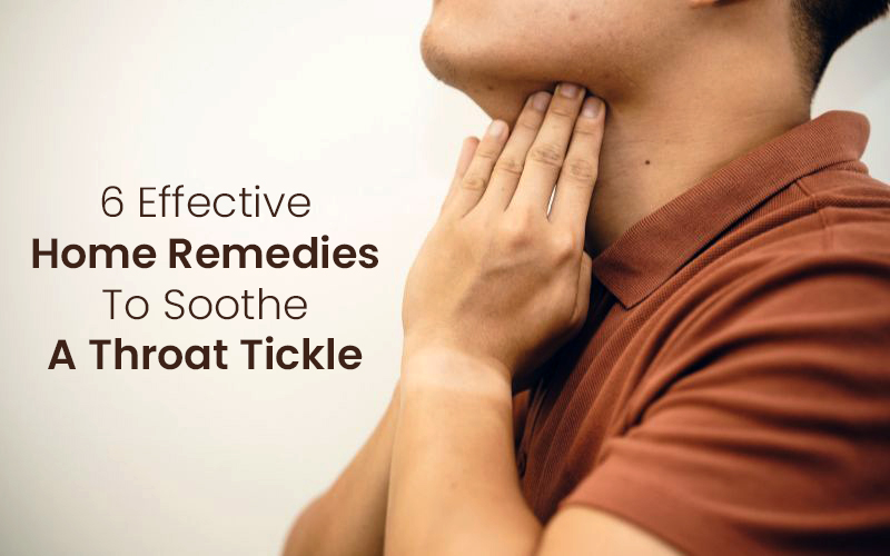 6 Effective Home Remedies To Soothe A Throat Tickle