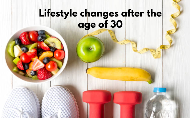 Lifestyle changes after the age of 30